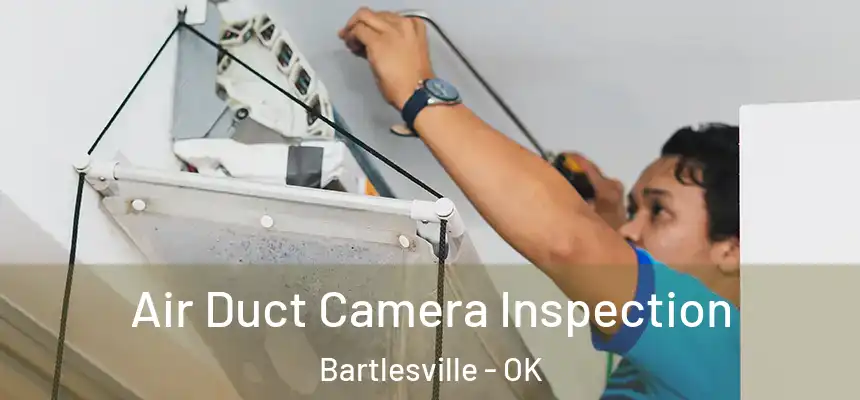  Air Duct Camera Inspection Bartlesville - OK