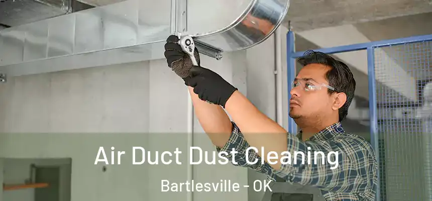  Air Duct Dust Cleaning Bartlesville - OK