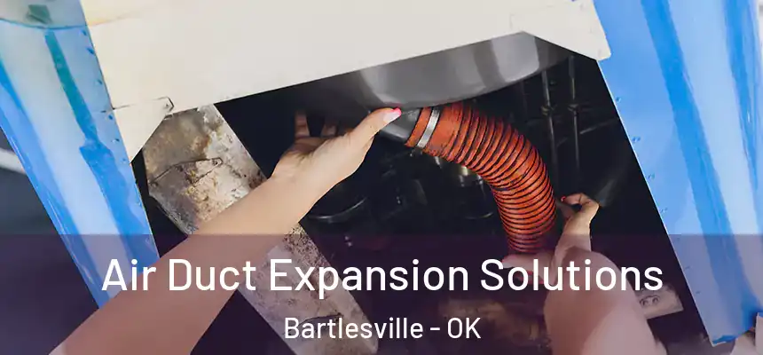  Air Duct Expansion Solutions Bartlesville - OK