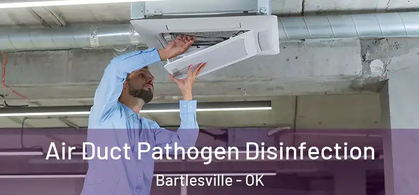 Air Duct Pathogen Disinfection Bartlesville - OK