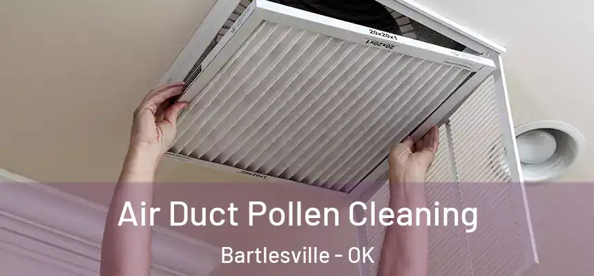  Air Duct Pollen Cleaning Bartlesville - OK