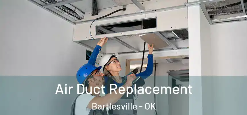 Air Duct Replacement Bartlesville - OK