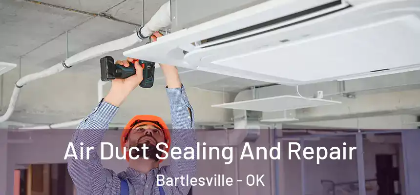  Air Duct Sealing And Repair Bartlesville - OK