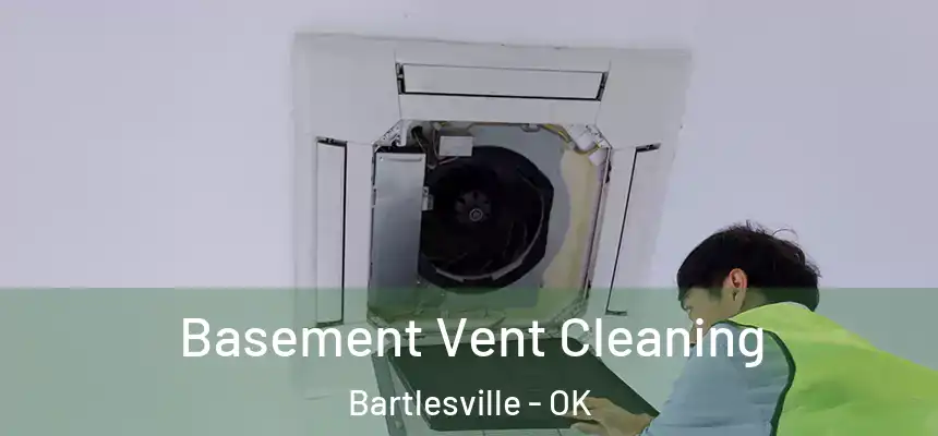  Basement Vent Cleaning Bartlesville - OK