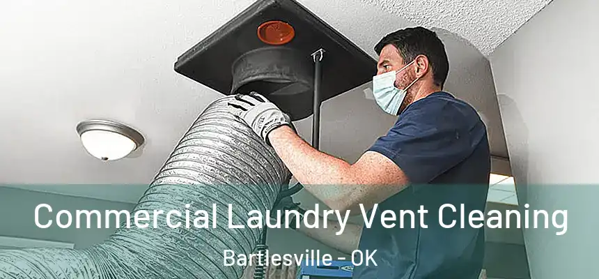  Commercial Laundry Vent Cleaning Bartlesville - OK