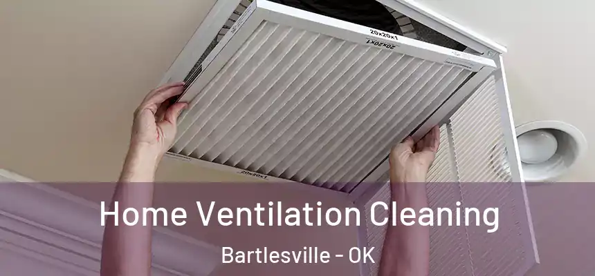  Home Ventilation Cleaning Bartlesville - OK