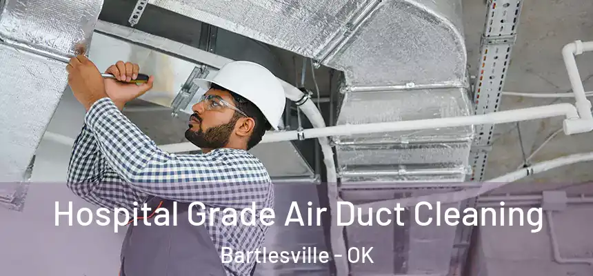  Hospital Grade Air Duct Cleaning Bartlesville - OK