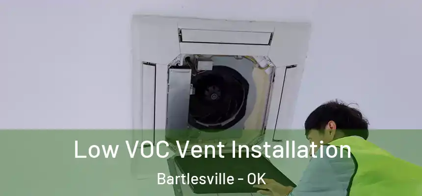  Low VOC Vent Installation Bartlesville - OK