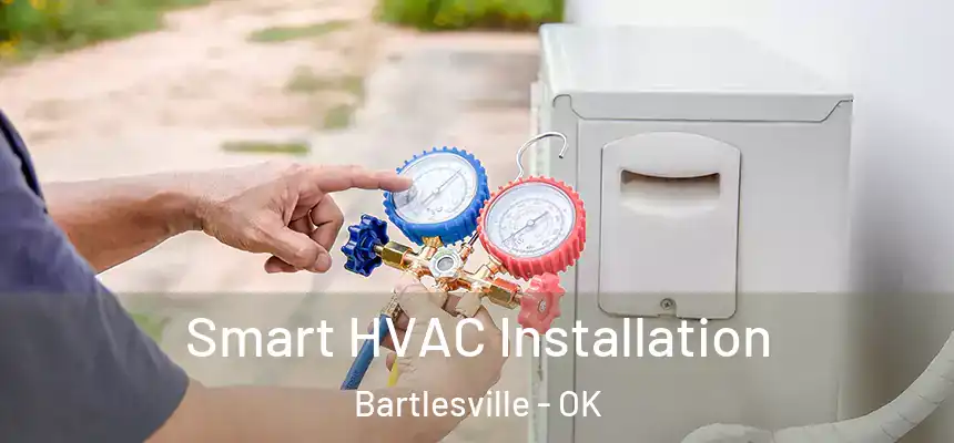  Smart HVAC Installation Bartlesville - OK