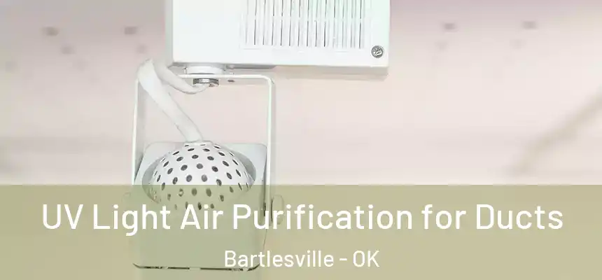 UV Light Air Purification for Ducts Bartlesville - OK