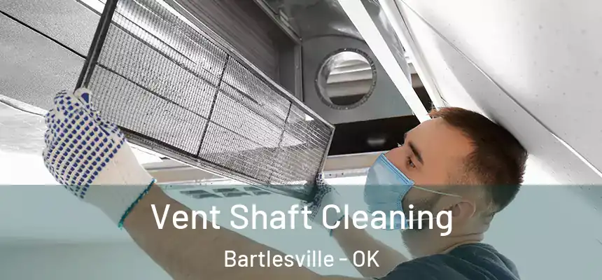 Vent Shaft Cleaning Bartlesville - OK