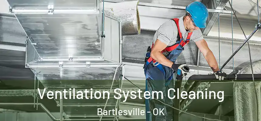  Ventilation System Cleaning Bartlesville - OK