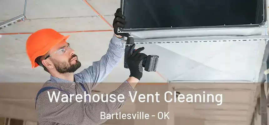  Warehouse Vent Cleaning Bartlesville - OK
