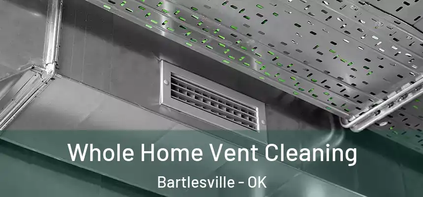  Whole Home Vent Cleaning Bartlesville - OK